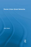 Roman Urban Street Networks : Streets and the Organization of Space in Four Cities.
