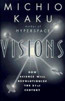 Visions : how science will revolutionize the 21st century /