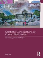 Aesthetic Constructions of Korean Nationalism Spectacle, Politics, and History /