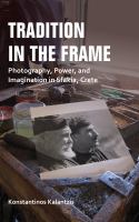 Tradition in the frame : photography, power, and imagination in Sfakia, Crete /