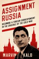 Assignment Russia : becoming a foreign correspondent in the crucible of the Cold War /