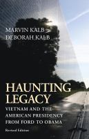 Haunting legacy : Vietnam and the American presidency from Ford to Obama /