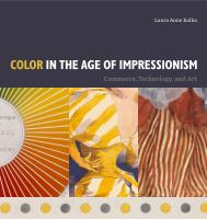 Color in the Age of Impressionism : Commerce, Technology, and Art.