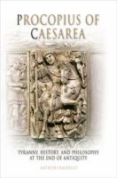 Procopius of Caesarea tyranny, history, and philosophy at the end of antiquity /