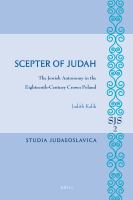 Scepter of Judah : The Jewish Autonomy in the Eighteenth-Century Crown Poland.