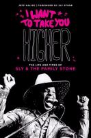 I want to take you higher : the life and times of Sly & the Family Stone /