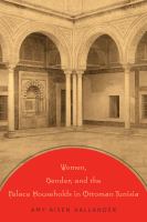 Women, gender, and the palace households in Ottoman Tunisia /