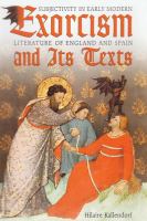 Exorcism And Its Texts : Subjectivity In Early Modern Literature Of England And Spain.