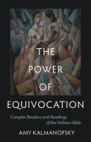 The power of equivocation : complex readers and readings of the Hebrew bible /