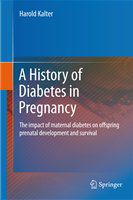 A History of Diabetes in Pregnancy The impact of maternal diabetes on offspring prenatal development and survival /