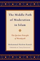 The middle path of moderation in Islam : the Qurʼanic principle of wasaṭiyyah /