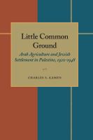 Little common ground : Arab agriculture and Jewish settlement in Palestine, 1920-1948 /