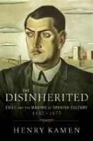 The disinherited : exile and the making of Spanish culture, 1492-1975 /