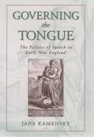 Governing the Tongue : The Politics of Speech in Early New England
