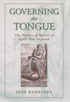 Governing the Tongue : The Politics of Speech in Early New England.