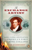 The exchange artist : a tale of high-flying speculation and America's first banking collapse /