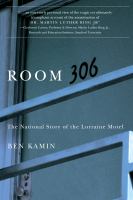 Room 306 the national story of the Lorraine Motel /
