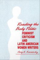 Reading the body politic : feminist criticism and Latin American women writers /