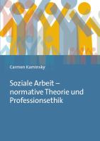 Soziale Arbeit -- normative Theorie und Professionsethik /