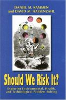 Should we risk it? : exploring environmental, health, and technological problem solving /