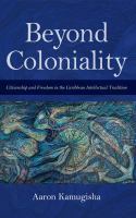 Beyond coloniality : citizenship and freedom in the Caribbean intellectual tradition /