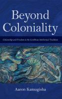 Beyond Coloniality : Citizenship and Freedom in the Caribbean Intellectual Tradition.