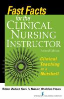 Fast facts for the clinical nursing instructor clinical teaching in a nutshell /