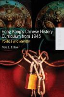 Hong Kong's Chinese history curriculum from 1945 : politics and identity /