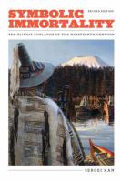 Symbolic Immortality : The Tlingit Potlatch of the Nineteenth Century, Second Edition.