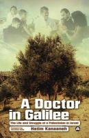 A doctor in Galilee : the life and struggle of a Palestinian in Israel /
