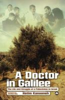 A Doctor in Galilee : The Life and Struggle of a Palestinian in Israel.