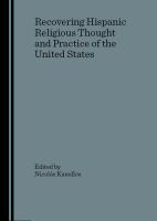 Recovering Hispanic Religious Thought and Practice of the United States.