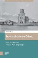 Francophonie en Orient : Aux Croisements France-Asie (1840-1940) /