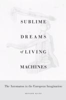 Sublime dreams of living machines the automaton in the European imagination /