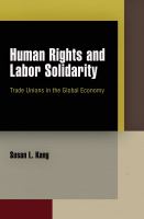 Human rights and labor solidarity : trade unions in the global economy /