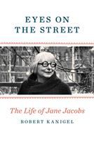 Eyes on the street : the life of Jane Jacobs /