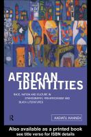 African identities race, nation, and culture in ethnography, pan-Africanism, and Black literatures /