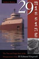 29 missing : the true and tragic story of the disappearance of the S.S. Edmund Fitzgerald /