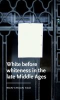 White before whiteness in the late Middle Ages,  /