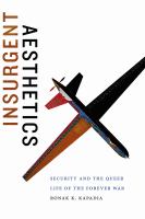 Insurgent aesthetics : security and the queer life of the forever war /