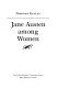 Jane Austen among women /