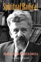 Spiritual radical Abraham Joshua Heschel in America, 1940-1972 /