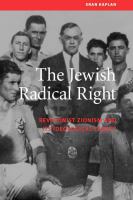 The Jewish radical right : Revisionist Zionism and its ideological legacy /