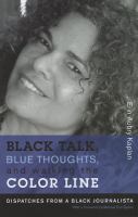 Black talk, blue thoughts, and walking the color line : dispatches from a Black journalista /