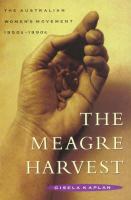 The meagre harvest : the Australian women's movement, 1950's-1990's /