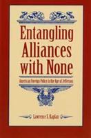 Entangling alliances with none : American foreign policy in the age of Jefferson /