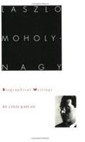 László Moholy-Nagy : biographical writings /