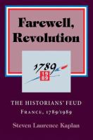 Farewell, Revolution : the historians' feud : France, 1789/1989 /