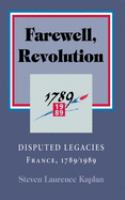 Farewell, Revolution : disputed legacies : France, 1789/1989 /