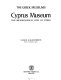 Cyprus Museum and archaeological sites of Cyprus /